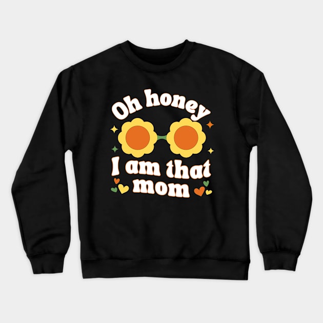 Oh Honey I Am That Mom Crewneck Sweatshirt by Annabelhut